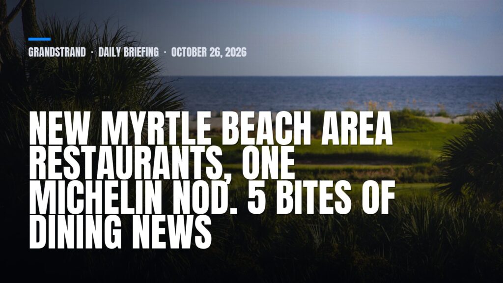 GrandStrand daily briefing: New Myrtle Beach area restaurants, one Michelin nod. 5 bites of dining news