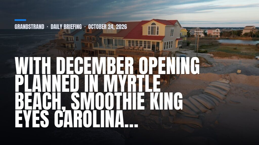 GrandStrand daily briefing: With December Opening Planned in Myrtle Beach, Smoothie King Eyes Carolina…